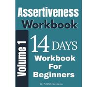 Assertiveness Guide Volume-1: A 14 Days Workbook for Beginners: Build Confidence Set Boundaries Improve Communication with Daily Exercises (Assertiveness Series)