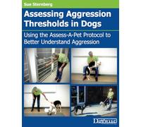 Assessing Aggression Thresholds in Dogs: Using the Assess-A-Pet Protocol to Better Understand Aggression