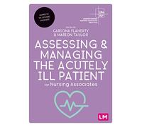 Assessing and Managing the Acutely Ill Patient for Nursing Associates: (Understanding Nursing Associate Practice)