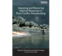 Assessing and Restoring Natural Resources In Post-Conflict Peacebuilding