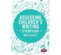 Assessing Children's Writing : A best practice guide for primary teaching