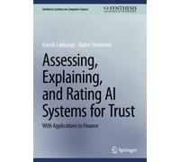 Assessing, Explaining, and Rating AI Systems for Trust : With Applications in Finance
