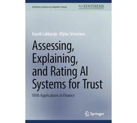 Assessing, Explaining, and Rating AI Systems for Trust: With Applications in Finance (Synthesis Lectures on Computer Science)