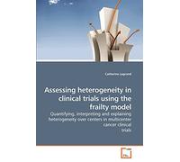 Assessing heterogeneity in clinical trials using the frailty model: Quantifying, interpreting and explaining heterogeneity over centers in multicenter cancer clinical trials