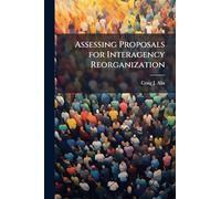Assessing Proposals for Interagency Reorganization