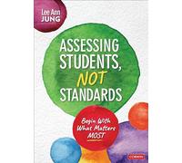 Assessing Students, Not Standards: Begin With What Matters Most