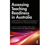 Assessing Teaching Readiness in Australia : Implementation, Evidence and Impact of the Assessment for Graduate Teaching.