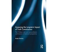 Assessing the Long-Term Impact of Truth Commissions: The Chilean Truth and Reconciliation Commission in Historical Perspective