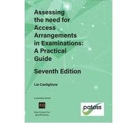 Assessing the need for Access Arrangements in Examinations: A Practical Guide Seventh Edition