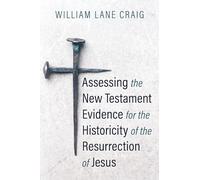 Assessing the New Testament Evidence for the Historicity of the Resurrection of Jesus