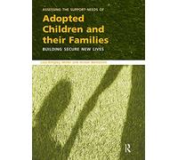 Assessing the Support Needs of Adopted Children and Their Families: Building Secure New Lives