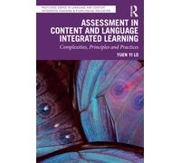 Assessment in Content and Language Integrated Learning: Complexities, Principles and Practices (Routledge Series in Language and Content Integrated Teaching & Plurilingual Education)