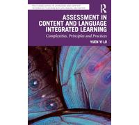 Assessment in Content and Language Integrated Learning: Complexities, Principles and Practices (Routledge Series in Language and Content Integrated Teaching & Plurilingual Education)
