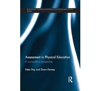 Assessment in Physical Education: A Sociocultural Perspective (Routledge Studies in Physical Education and Youth Sport)