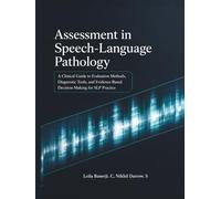 Assessment in Speech-Language Pathology: A Clinical Guide to Evaluation Methods, Diagnostic Tools, and Evidence-Based Decision Making for SLP Practice