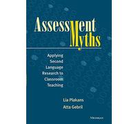 Assessment Myths: Applying Second Language Research to Classroom Teaching (The Myths Series)