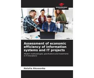 Assessment of economic efficiency of information systems and IT projects: Modern methodologies, specifications and investments in IT innovations