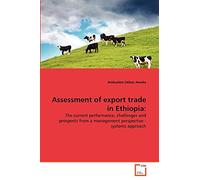 Assessment of export trade in Ethiopia:: The current performance, challenges and prospects from a management perspective - systems approach