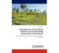 Assessment of Tea Bush Health and Yield Using Geospatial Techniques: Geospatial techniques to study biophysical status of tea plants
