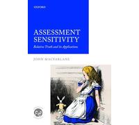 Assessment Sensitivity: Relative Truth and its Applications (Context and Content) (Context & Content)