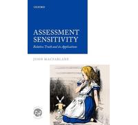Assessment Sensitivity: Relative Truth and its Applications (Context & Content)