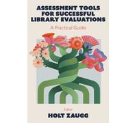 Assessment Tools for Successful Library Evaluations : A Practical Guide