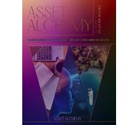 Asset Alchemy: Transforming Ordinary Opportunities Into Extraordinary Wealth