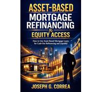 Asset-Based Mortgage Refinancing & Equity Access: How to Use Asset-Based Mortgage Loans for Cash-Out Refinancing and Liquidity (9)