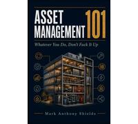 Asset Management 101: Whatever you do, don't FUCK it up: 2 (Comprehensive Property Management Series)