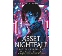 Asset Nightfall: Digital Rebellion: A Science Fiction Noir Spy Thriller (Wild Frontier Chronicles)
