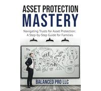 Asset Protection Mastery: Navigating Trust for Asset Protection: A Step-by-Step Guide for Families