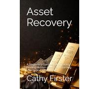 Asset Recovery: A Beginner’s Guide to Skip Tracing, Finding Hidden Assets, and Turning Information into Income