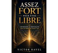 Assez fort pour être libre: Retrouver la verticalité dans un monde qui dissout tout