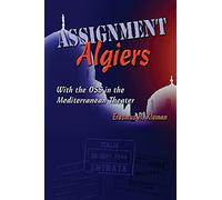 Assignment Algiers: With the OSS in the Mediterranean Theater
