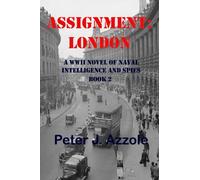Assignment: London: A WWII Novel of Naval Intelligence and Spies: 2 (Tony Romella USN WWII Series)