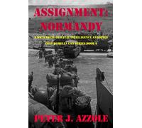 ASSIGNMENT: NORMANDY: A WWII Novel of Naval Intelligence and Spies: 6 (Tony Romella USN WWII Series)