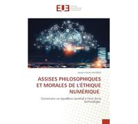 Assises Philosophiques Et Morales de l'Éthique Numérique: Construire un équilibre sociétal à l'ère de la technologie