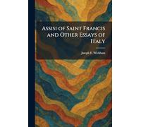 Assisi of Saint Francis and Other Essays of Italy
