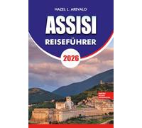 ASSISI Reiseführer 2026: Urlaubsführer mit Insider Tipps, Spaziergängen, versteckten Schätzchen, besten Attraktionen, lokaler Küche, Hotels, Tagesausflügen und stressfreier Reiseplanung