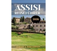 ASSISI REISEFÜHRER: Entdecken Sie die Sehenswürdigkeiten, Unterkünfte und Aktivitäten von Assisi.Praktische Tipps und lokale Einblicke