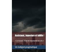 Assistanat, imposture et faillite !: « Le travail, l’État et l’économie en cris »