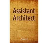Assistant Architect: Classy Hardcover Notebook, Blank Lined Composition Writing Journal, Vintage Style Cover Design, 6x9 Ruled Notebook to Write Memories, Letters, Notes (For Men, Women)