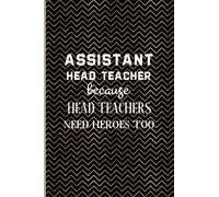 Assistant Head Teacher Because Head Teachers Need Heroes Too: Assistant Headteacher Daily Gratitude Journal with Calendar