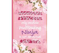 Assistant Principal Only Because Multitasking Ninja: Funny Assistant Principal Gift For Women - Great Notebook For Assistant Principal Christmas and ... Appreciation and Office Gifts From Teachers