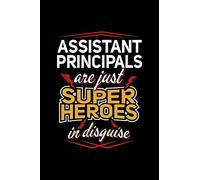 ASSISTANT PRINCIPALS ARE JUST SUPERHEROES IN DISGUISE: A Journal, Notepad, or Diary to write down your thoughts. - 120 Page - 6x9 - College Ruled ... Writing Space, Doodle, Note, Sketchpad
