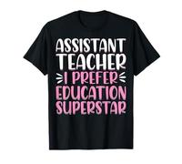 Assistant Teacher I Prefer Education Superstar Teacher Aide T-Shirt