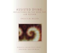 Assisted Dying: Reflections on the Need for Law Reform (Biomedical Law and Ethics Library)