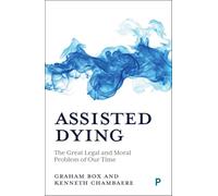 Assisted Dying: The Great Legal and Moral Problem of Our Time