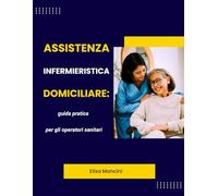 Assistenza infermieristica domiciliare: guida pratica per gli operatori sanitari