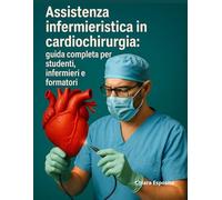 Assistenza infermieristica in cardiochirurgia: guida completa per studenti, infermieri e formatori